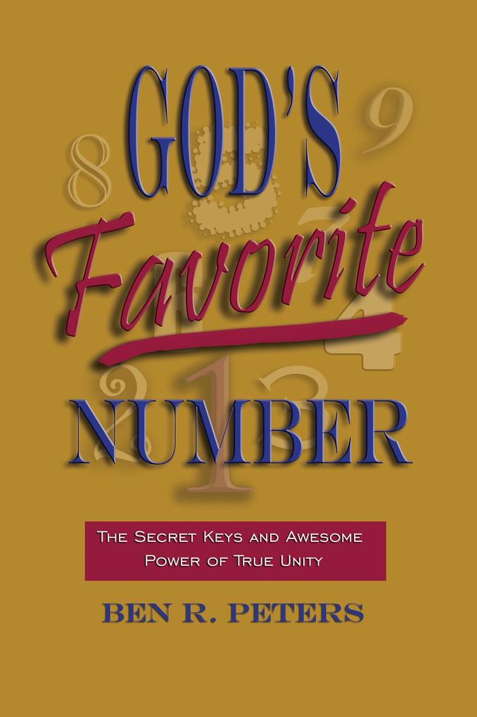 God‘s Favorite Number: The Secret Keys and Awesome Power of True Unity