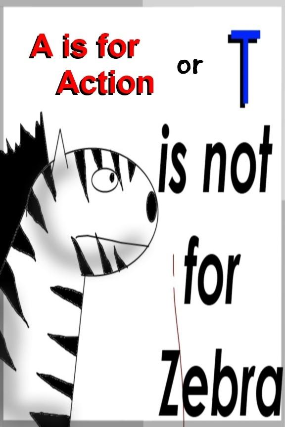 is for action (T is not for Zebra)