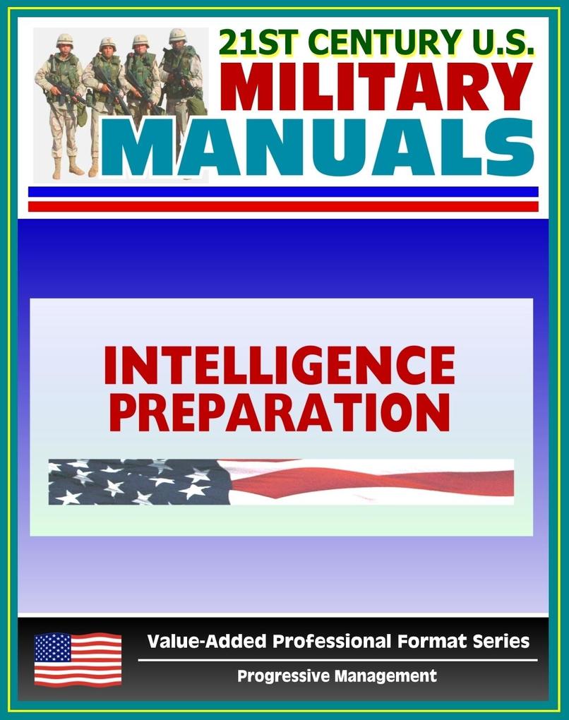 21st Century U.S. Military Manuals: Intelligence Preparation of the Battlefield (IPB) Field Manual - FM 34-130 (Value-Added Professional Format Series)