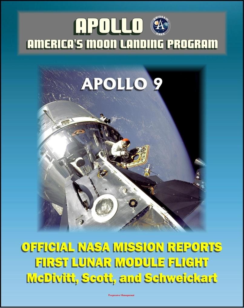  and America‘s Moon Landing Program:  9 Official NASA Mission Reports and Press Kit - 1969 First Manned Flight of the Lunar Module in Earth Orbit by McDivitt Scott and Schweickart
