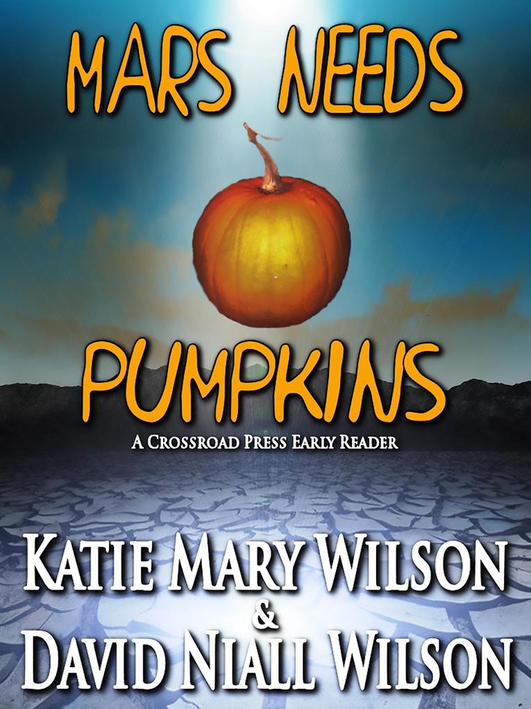 Mars Needs Pumpkins: A Crossroad Press Early Reader