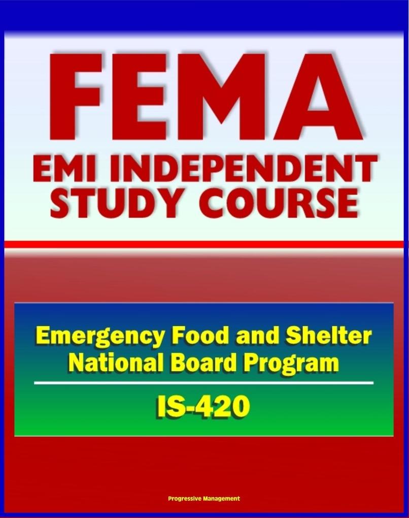21st Century FEMA Study Course: Implementing the Emergency Food and Shelter National Board Program (IS-420) - EFSP Homeless Assistance Grant Payment National and Local Boards Food Banks