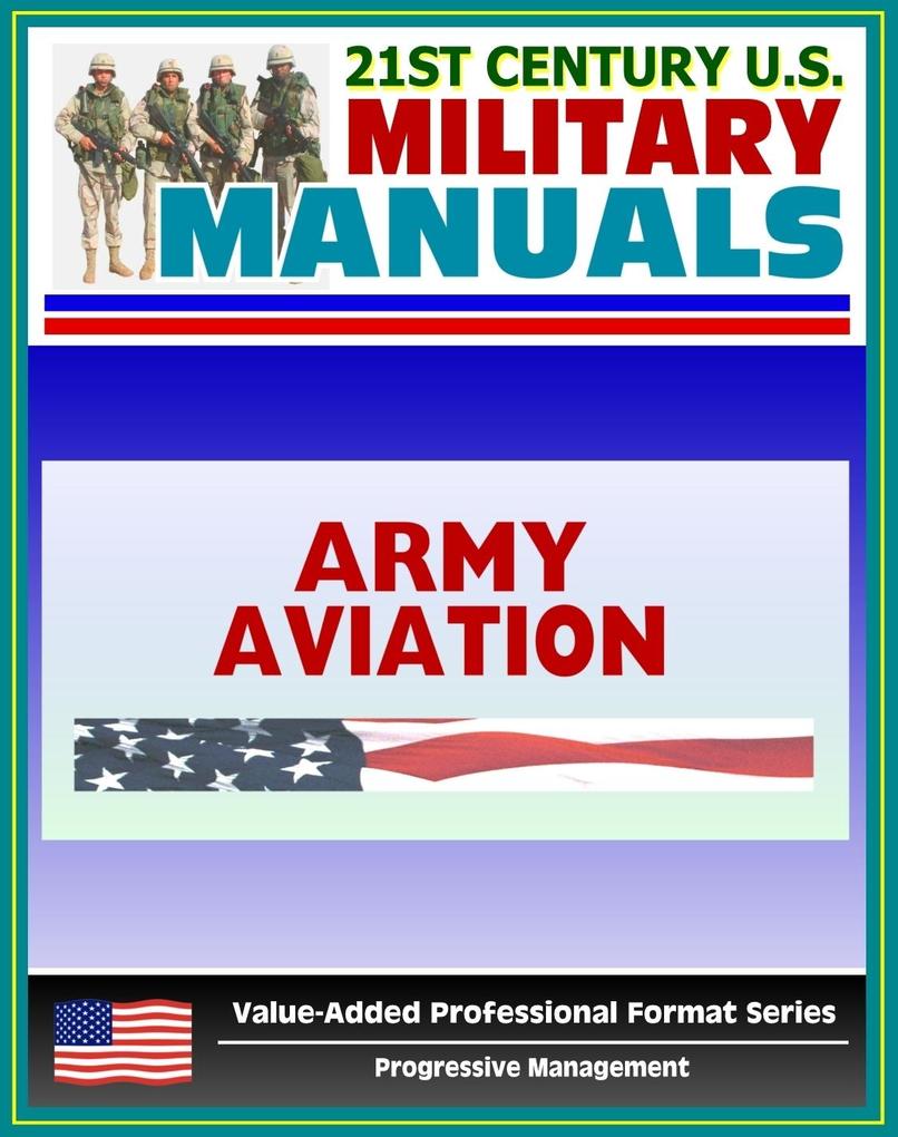 21st Century U.S. Military Manuals: Army Aviation Operations Field Manual - FM 1-100 (Value-Added Professional Format Series)