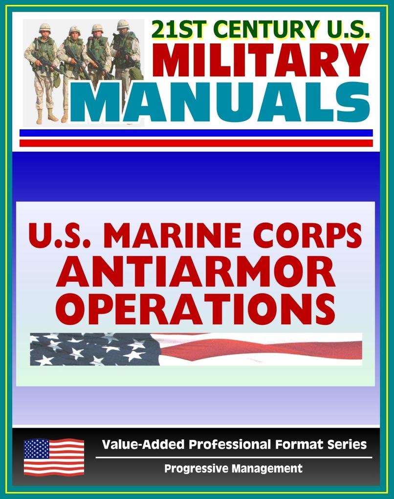21st Century U.S. Military Manuals: Antiarmor Operations Marine Corps Field Manual (Value-Added Professional Format Series)