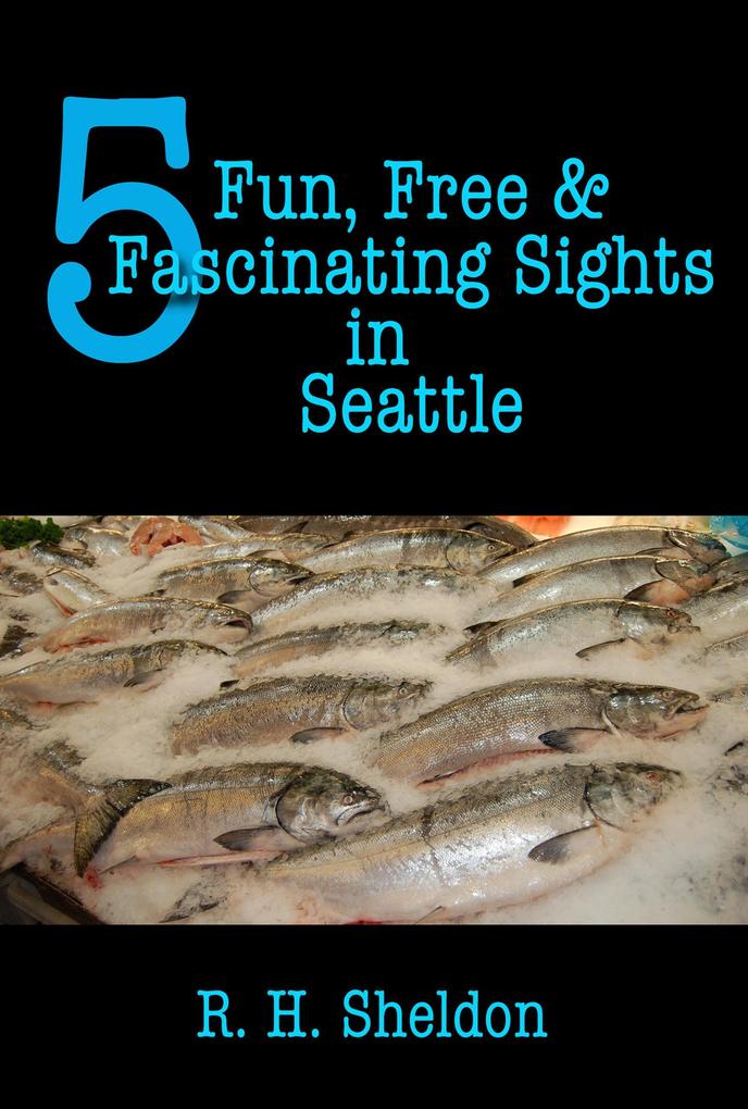 5 Fun Free & Fascinating Sights in Seattle (5-Spot ebook travel series #1)
