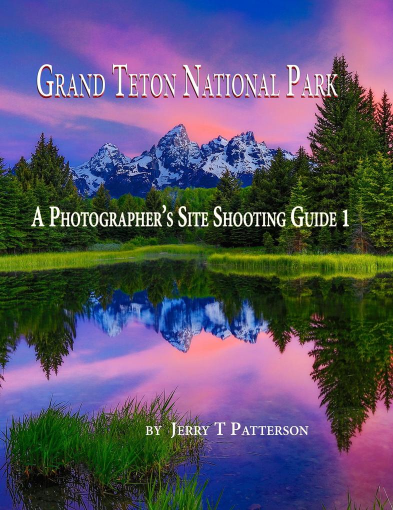 Grand Teton National Park: A Photographer‘s Site Shooting Guide 1