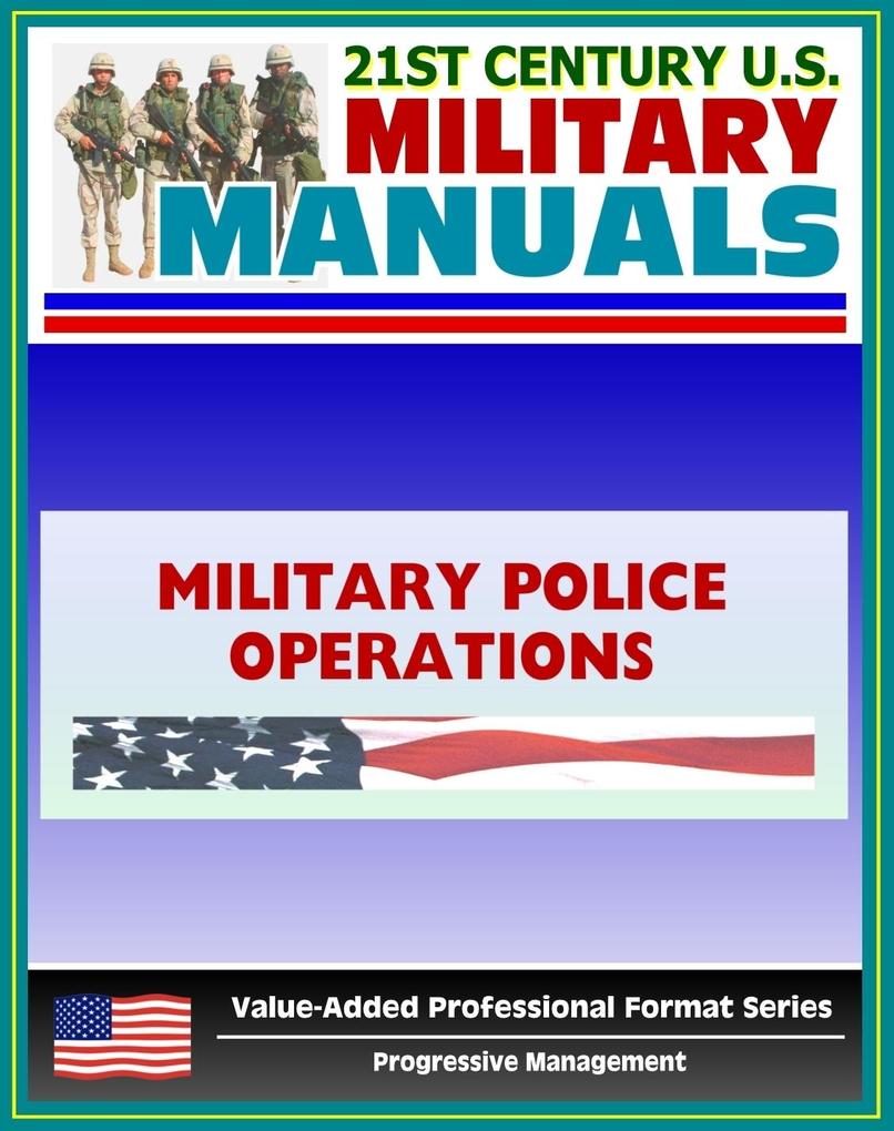 21st Century U.S. Military Manuals: Military Police Operations Field Manual - FM 3-19.1 FM 19-1 (Value-Added Professional Format Series)