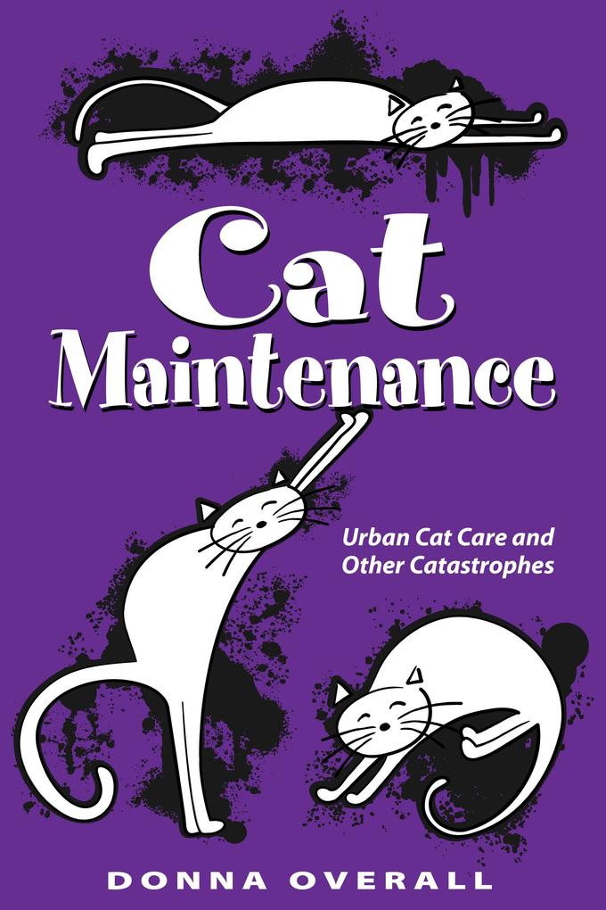 Cat Maintenance: Urban Cat Care and Other Catastrophes
