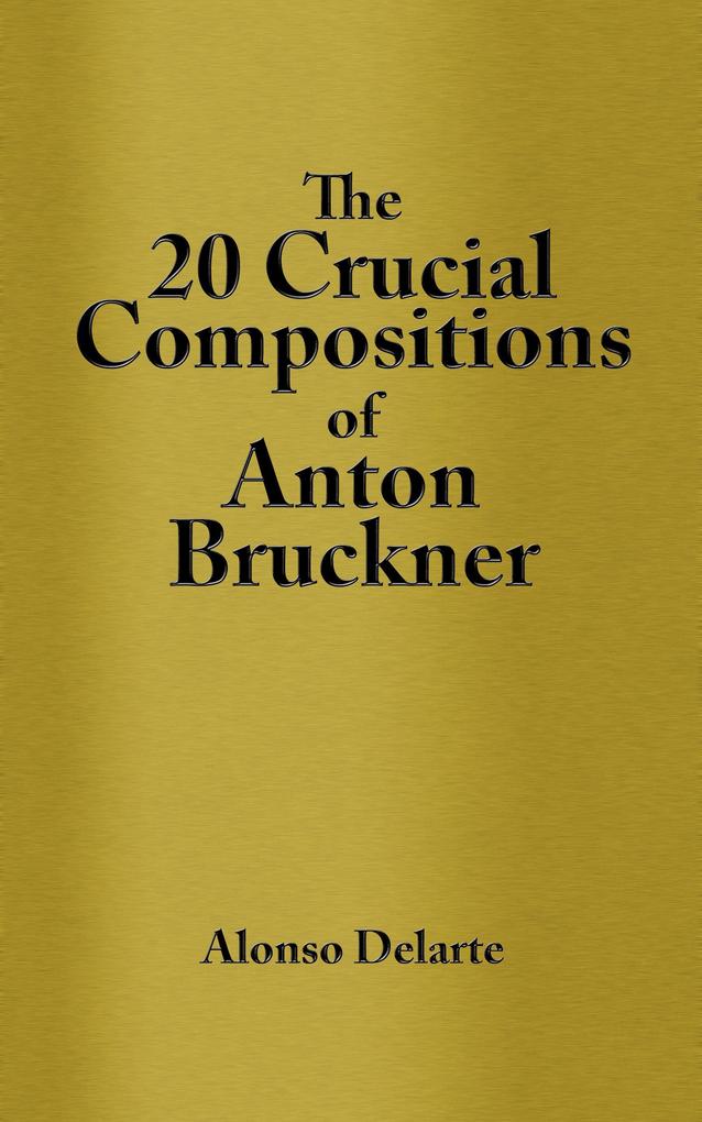 20 Crucial Compositions of Anton Bruckner