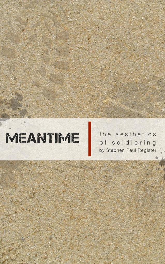 Meantime: The Aesthetics of Soldiering