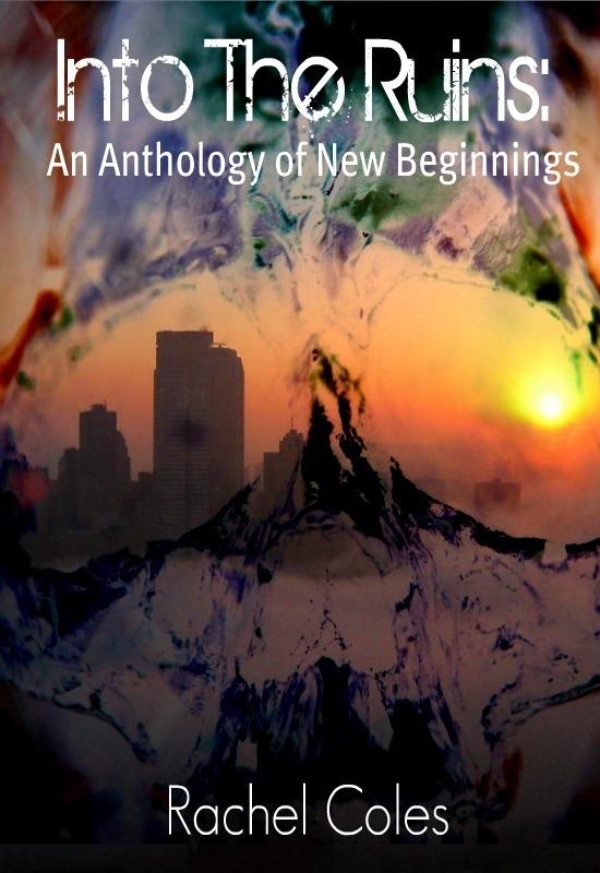 Into The Ruins: An Anthology of New Beginnings