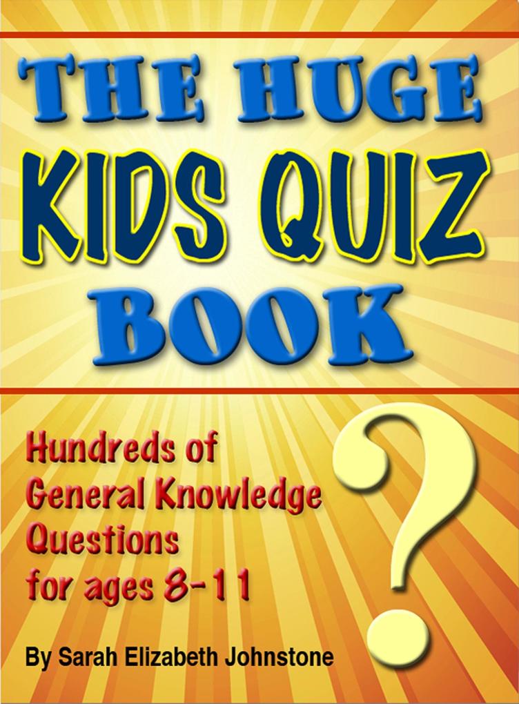 Huge Kids Quiz Book: Educational Mathematics & General Knowledge Quizzes Trivia Questions & Answers for Children