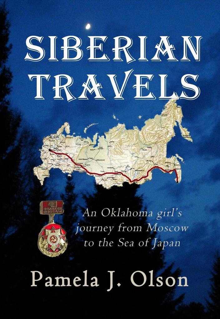 Siberian Travels: An Oklahoma girl‘s journey from Moscow to the Sea of Japan