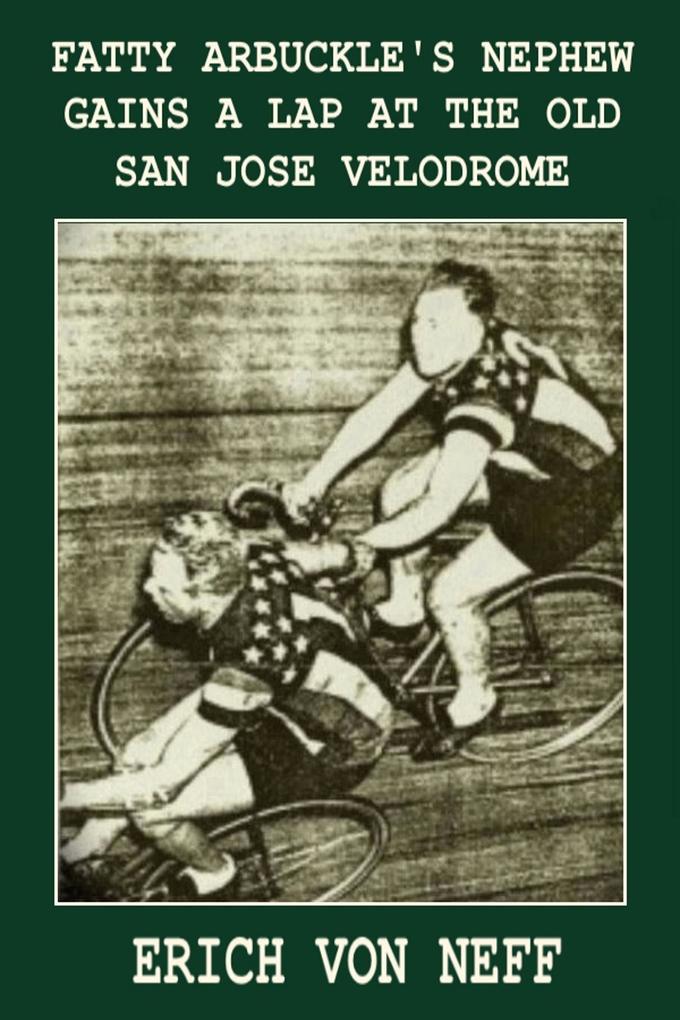 Fatty Arbuckle‘s Nephew Gains a Lap on the Old San Jose Velodrome