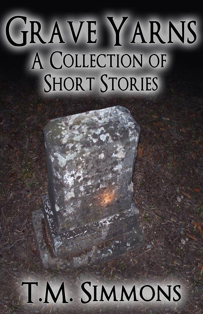 Grave Yarns a Collection of Short Stories