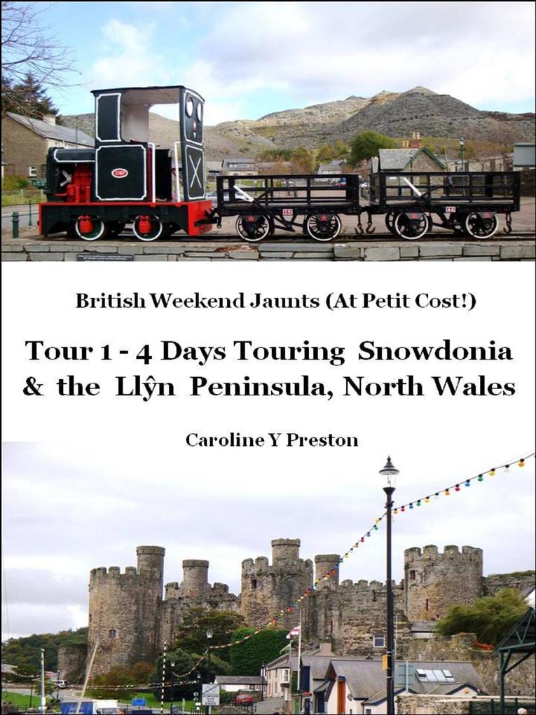 British Weekend Jaunts: Tour 1 - 4 Days Touring Snowdonia and the Llyn Peninsula North Wales