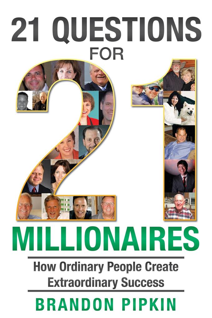 21 Questions for 21 Millionaires: How Ordinary People Create Extraordinary Success