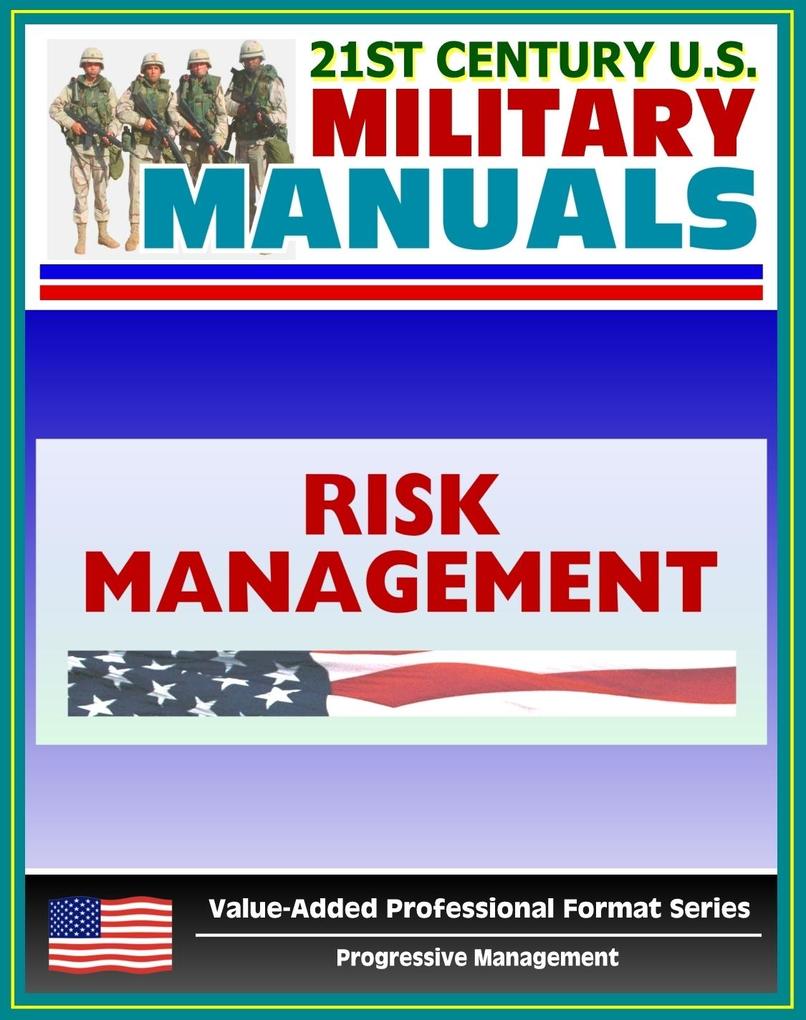 21st Century U.S. Military Manuals: Multiservice Tactics Techniques and Procedures for Risk Management Field Manual - FM 3-100.12 (Value-Added Professional Format Series)