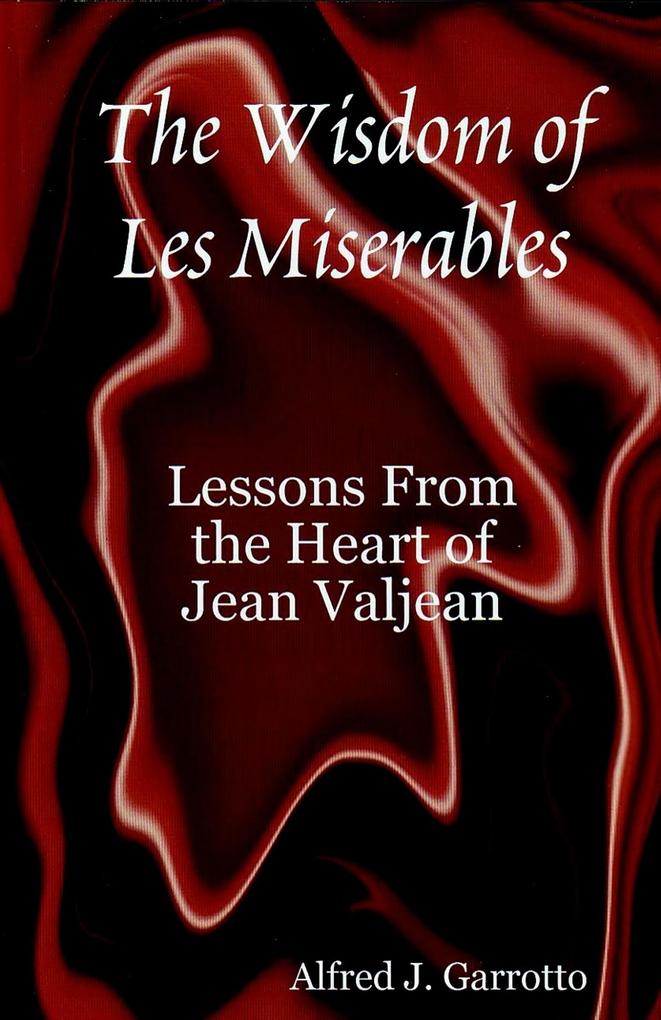 Wisdom of Les Miserables: Lessons From the Heart of Jean Valjean
