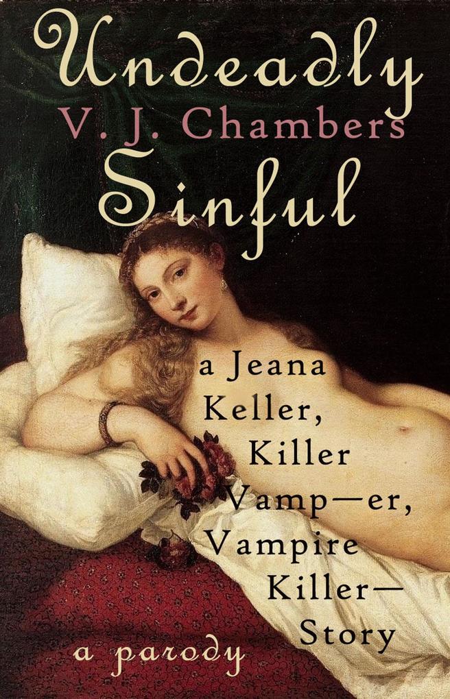 Undeadly Sinful: A Jeana Keller Killer Vamp--er Vampire Killer--Story