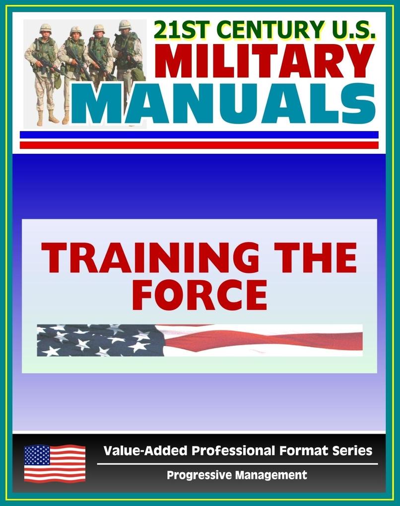 21st Century U.S. Military Manuals: Training the Force Field Manual - FM 25-100 FM 7-0