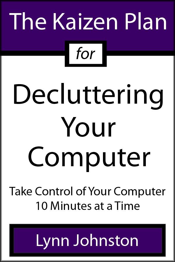 Kaizen Plan for Decluttering Your Computer: Take Control of Your Computer 10 Minutes at a Time