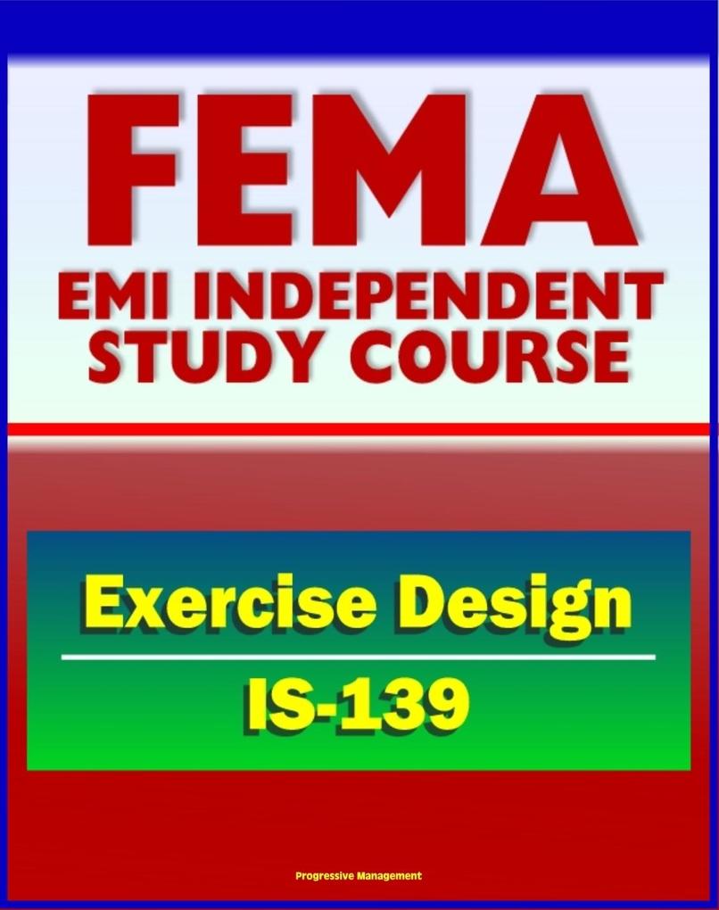 21st Century FEMA Study Course: Exercise  (IS-139) - Drills Functional Exercises Table Top and Full-scale Exercises Emergency and Disaster Scenario
