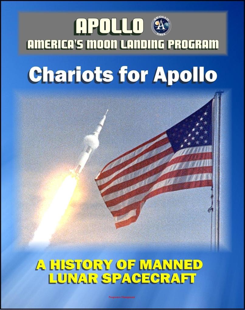  and America‘s Moon Landing Program - Chariots for : A History of Manned Lunar Spacecraft (NASA SP-4205) - Lunar and Command Module Development First Lunar Landing