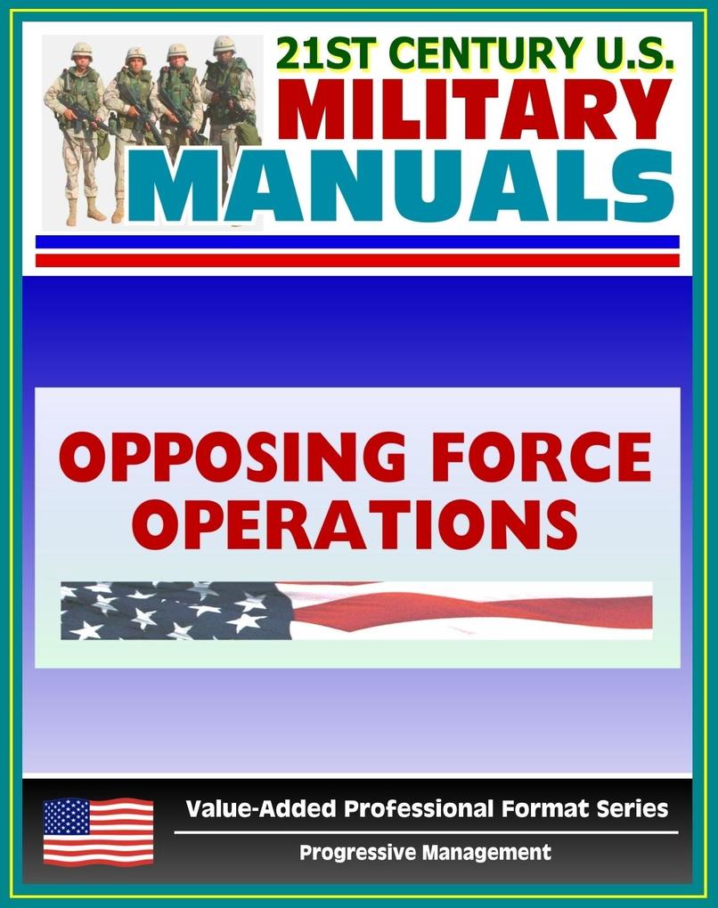 21st Century U.S. Military Manuals: Opposing Force Operations Field Manual - FM 7-100.1 (Value-Added Professional Format Series)