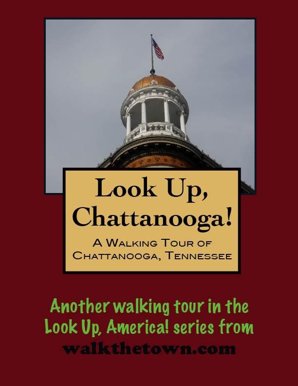 Look Up Chattanooga! A Walking Tour of Chattanooga Tennessee