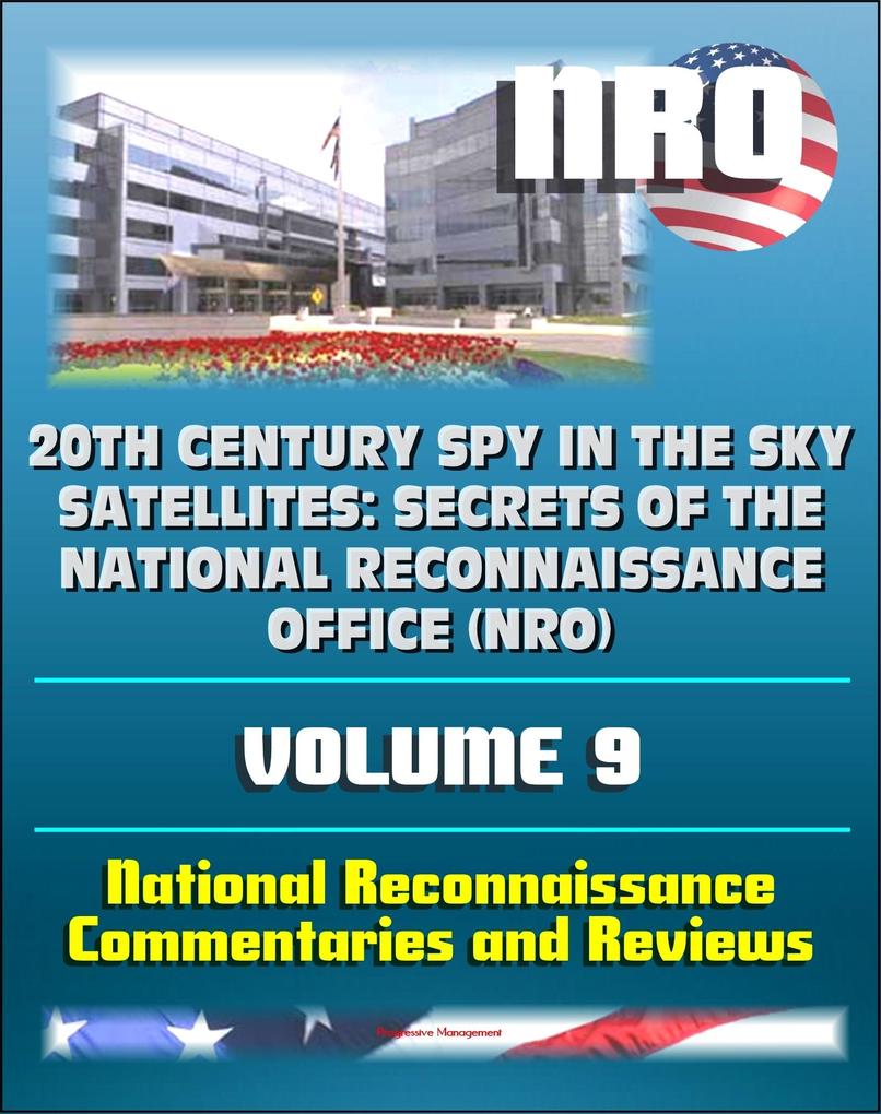 20th Century Spy in the Sky Satellites: Secrets of the National Reconnaissance Office (NRO) Volume 9 - National Reconnaissance Commentaries and Reviews