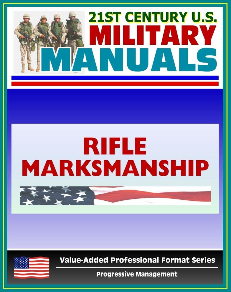 21st Century U.S. Military Manuals: Rifle Marksmanship Field Manual (M16A1 M16A2/3 M16A4 and M4 Carbine) FM 3-22.9 - FM 23-9 (Value-Added Professional Format Series)
