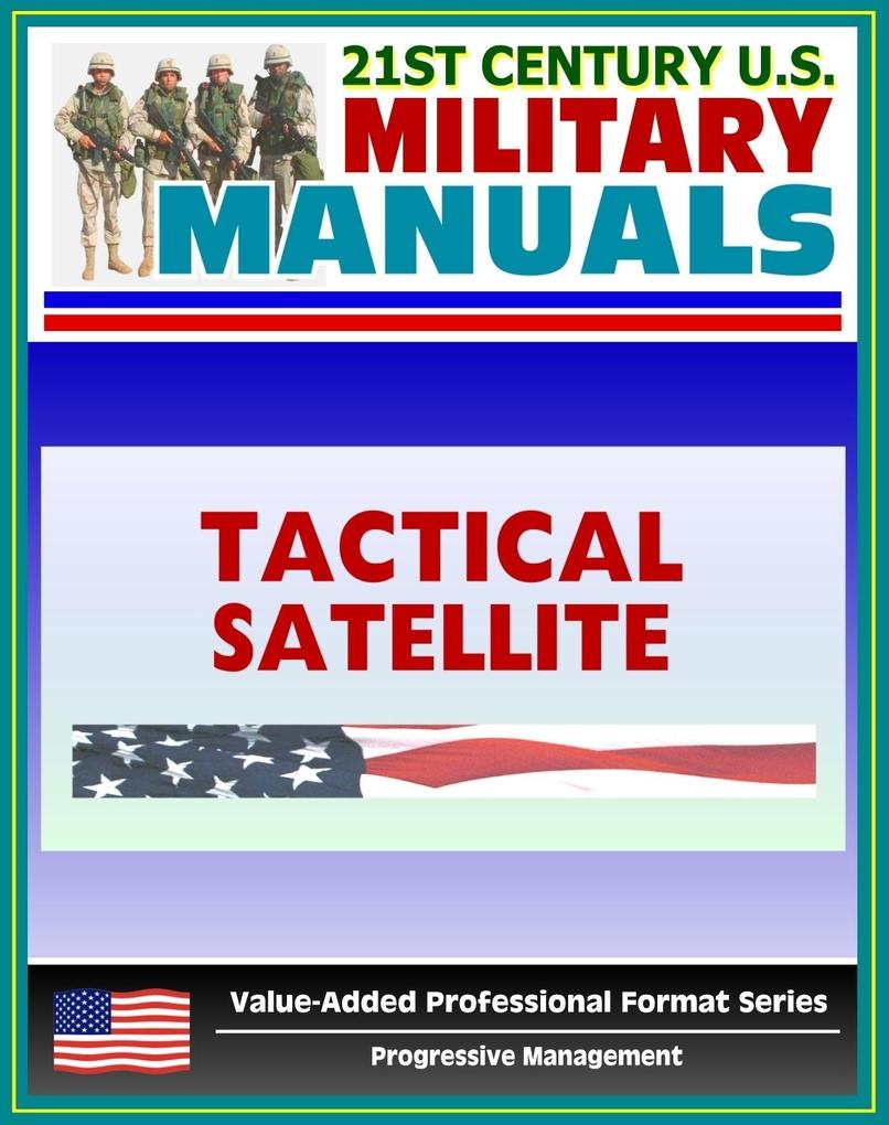 21st Century U.S. Military Manuals: Tactical Satellite Communications - FM 24-11 (Value-Added Professional Format Series)