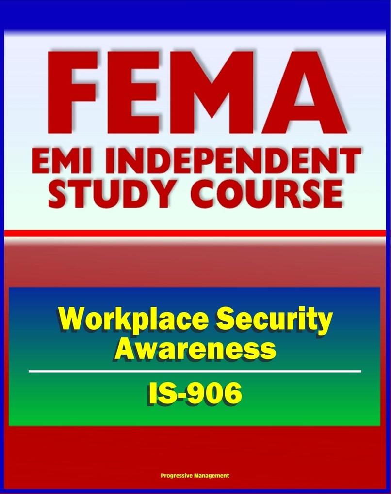 21st Century FEMA Study Course: Workplace Security Awareness (IS-906) - Access Control ID Badges Scenarios and Procedures Bomb Threat Checklist Identity Theft