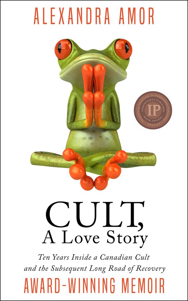 Cult A Love Story: Ten Years Inside a Canadian Cult and the Subsequent Long Road of Recovery