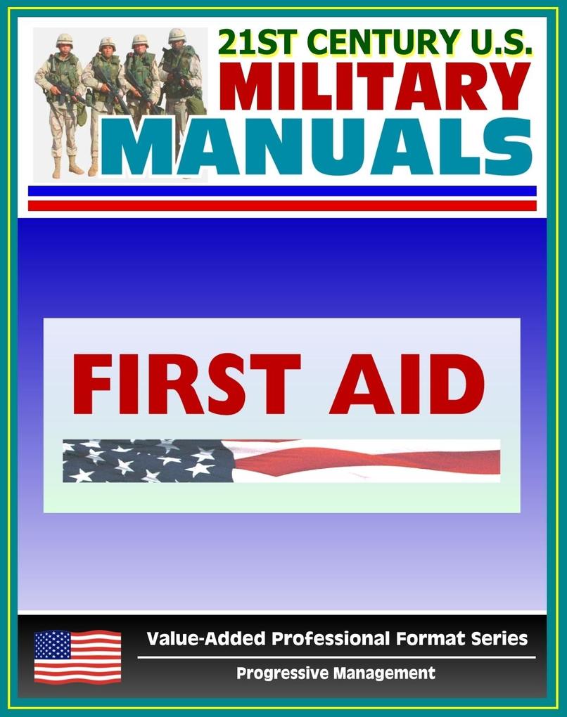 21st Century U.S. Military Manuals: First Aid Field Manual - FM 4-25.11 FM 21-11 (Value-Added Professional Format Series)