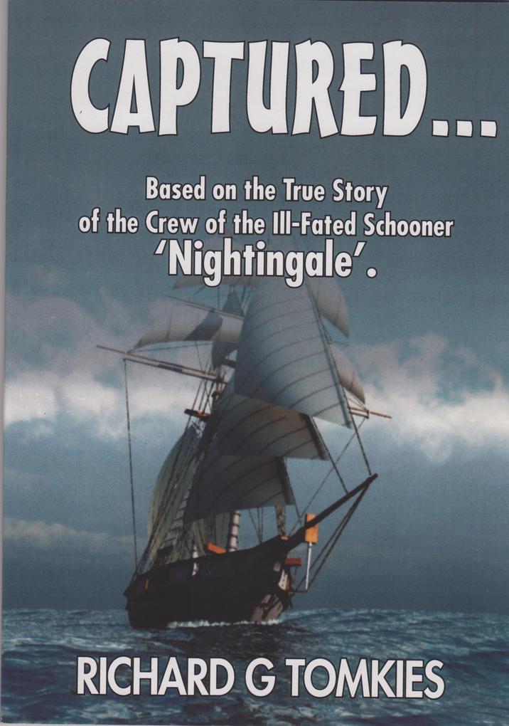 CAPTURED...! Based on the True Story of the Crew ofthe Ill-Fated Schooner ‘Nightingale‘