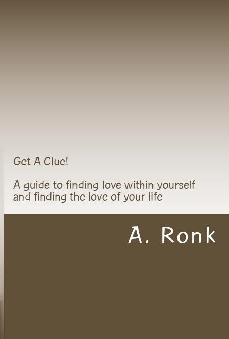 Get A Clue! A guide to finding love within yourself and finding the love of your life