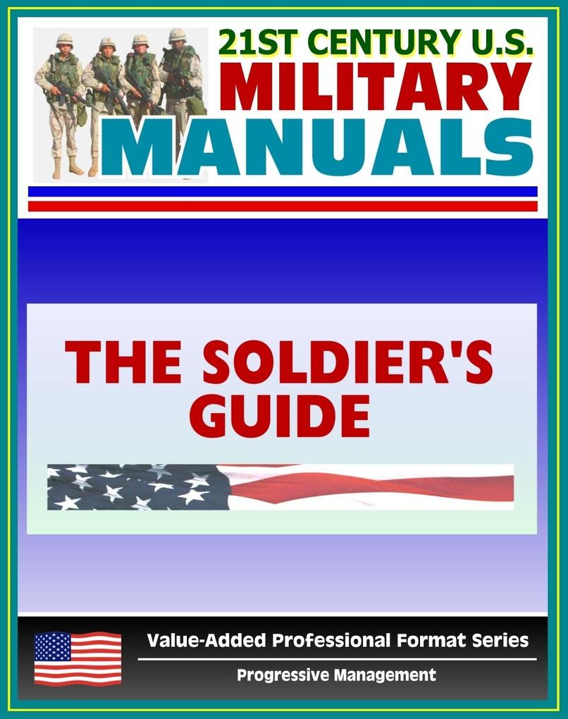 21st Century U.S. Military Manuals: The Soldier‘s Guide Field Manual - FM 7-21.13 (Value-Added Professional Format Series)