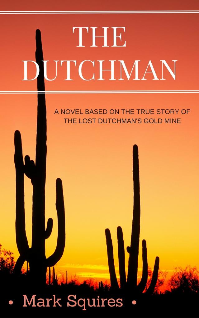 Dutchman: A Novel Based on the True Story of the Lost Dutchman‘s Gold Mine