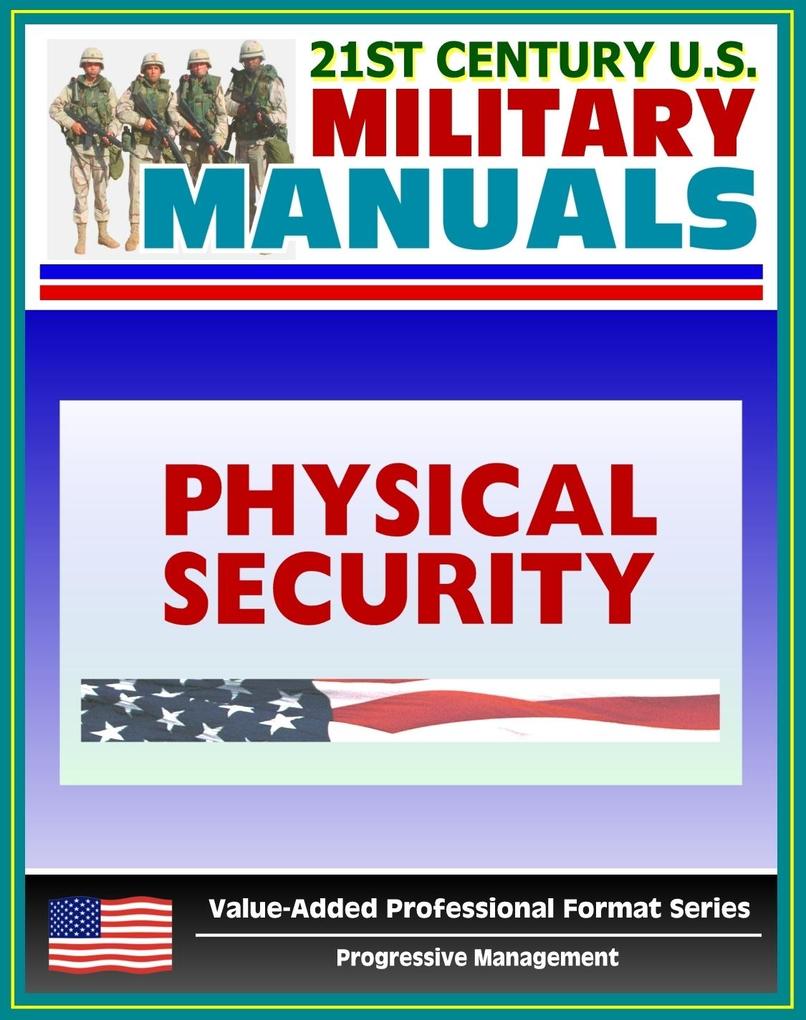 21st Century U.S. Military Manuals: Physical Security Army Field Manual - FM 3-19.30 - Building Security Concepts including Barriers Access Control (Value-Added Professional Format Series)