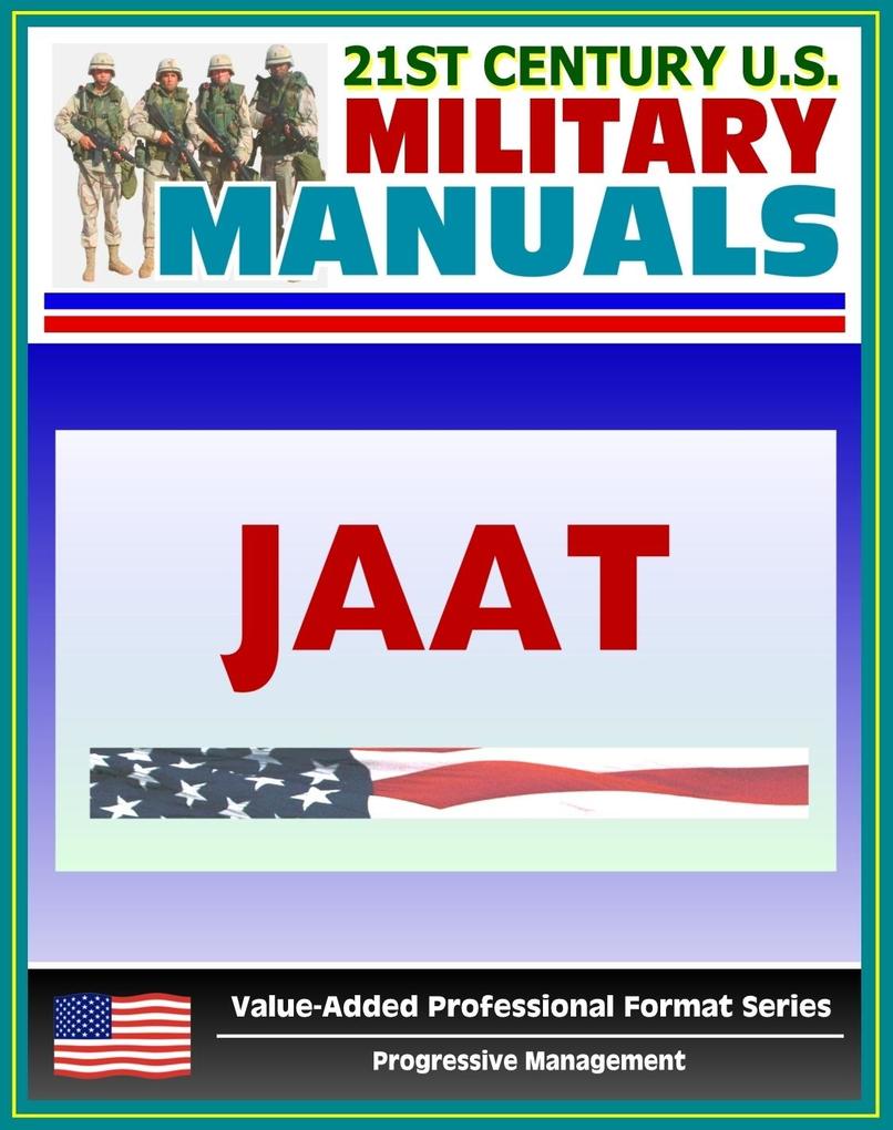 21st Century U.S. Military Manuals: Multiservice Procedures for Joint Air Attack Team Operations - JAAT - FM 90-21 (Value-Added Professional Format Series)