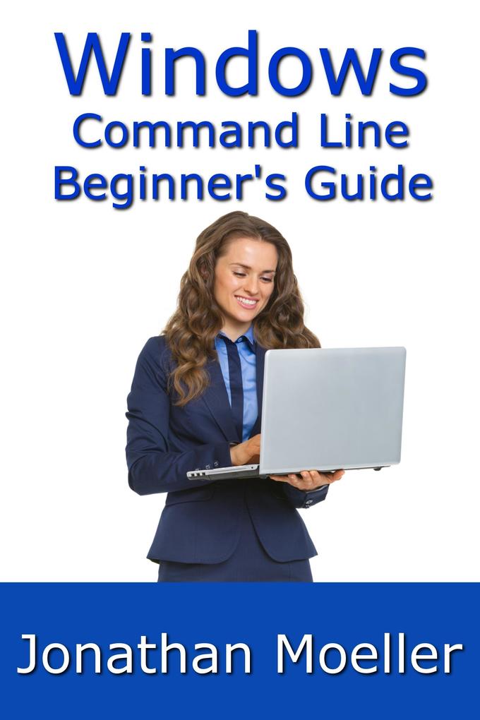 Windows Command Line Beginner‘s Guide: Second Edition