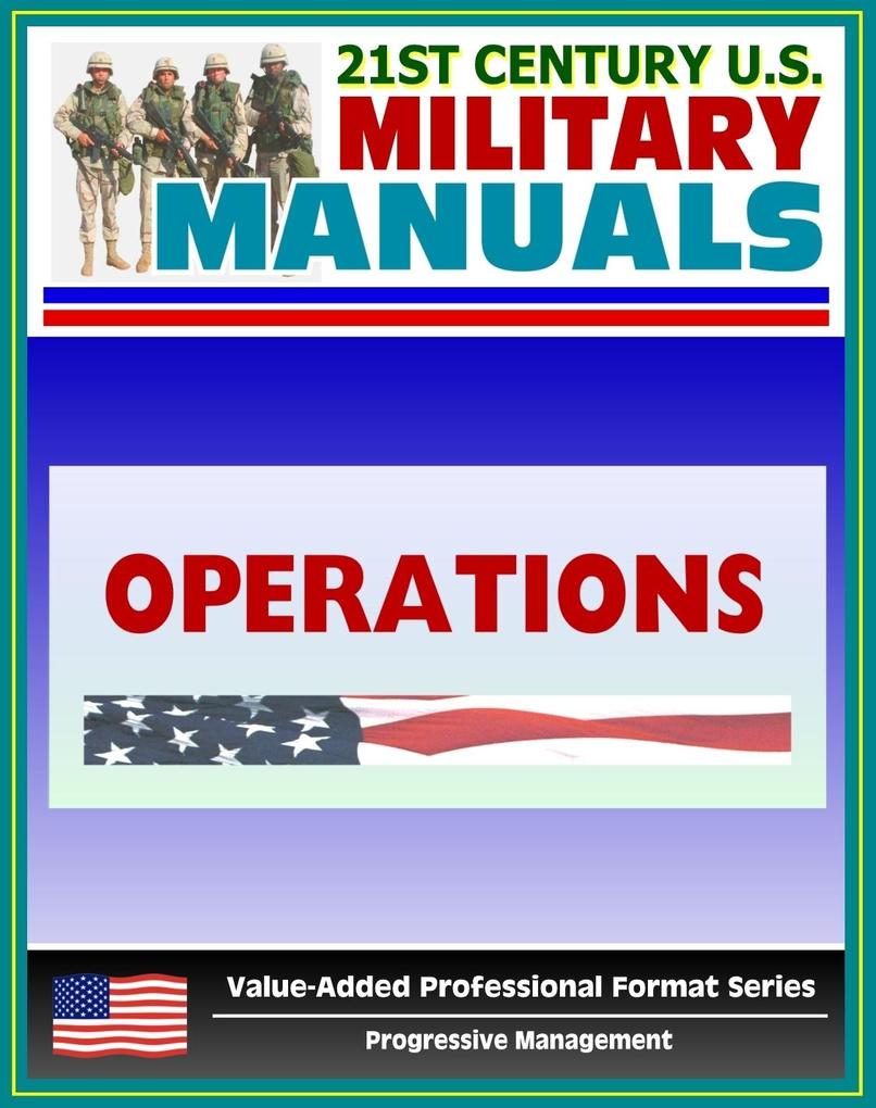 21st Century U.S. Military Manuals: Operations Field Manual - FM 3-0 (Value-Added Professional Format Series)