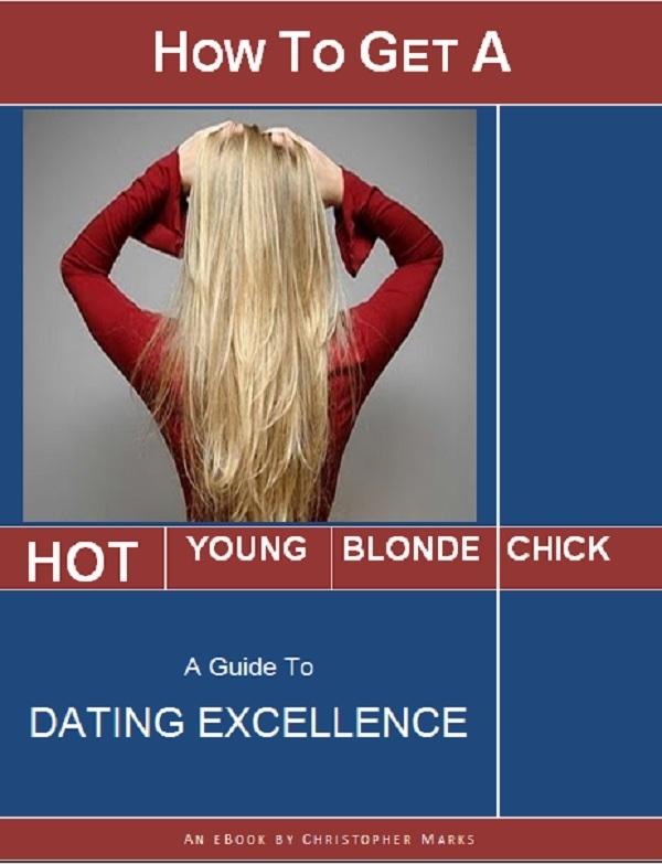 How to Get a Hot Young Blonde Chick: A Guide to Dating Excellence