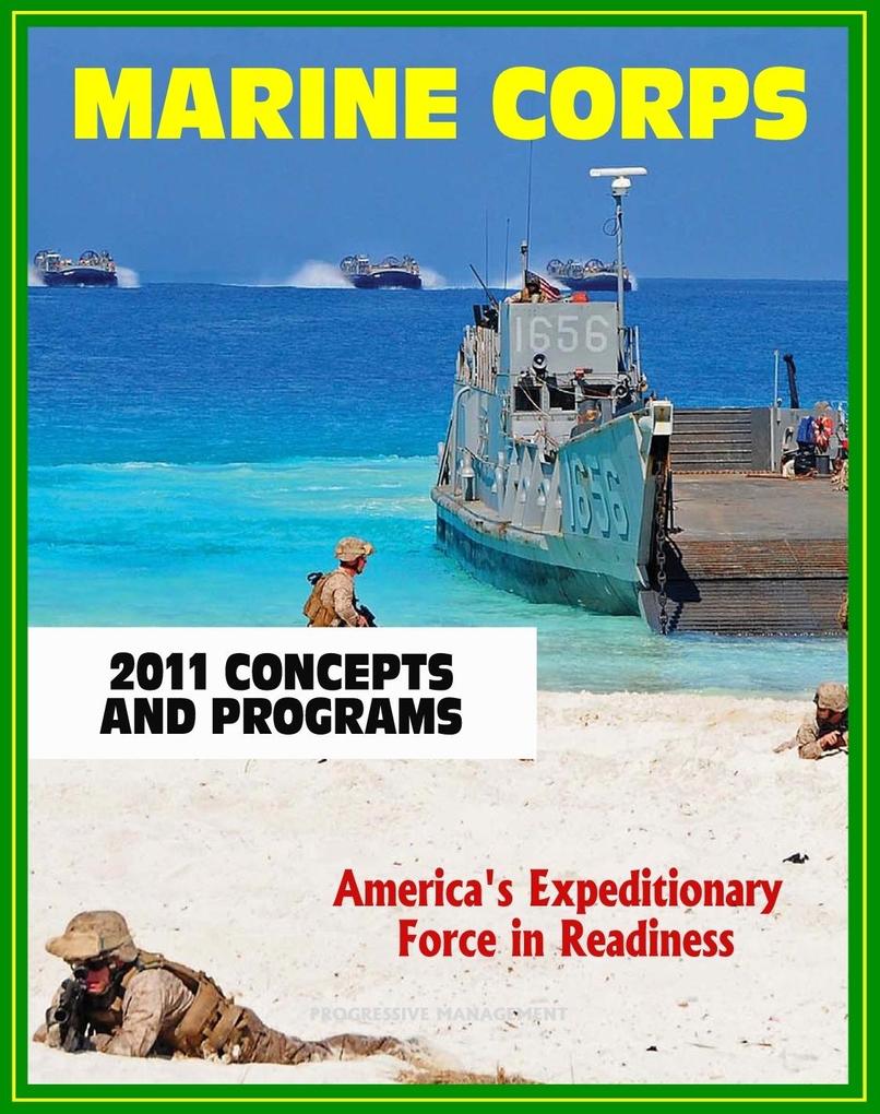2011 U.S. Marine Corps (USMC) Concepts and Programs: Comprehensive Guide to Weapons Aviation Command and Control Ground and Combat Vehicles Expeditionary and Maritime Support Installations