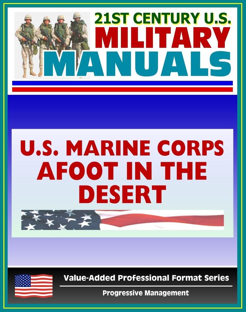 21st Century U.S. Military Manuals: Afoot in the Desert Desert Survival Deserts of the World Marine Corps Field Manual - FMFRP 0-53 (Value-Added Professional Format Series)