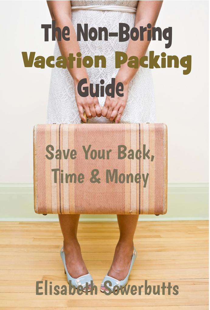 Non-Boring Vacation Packing Guide: Save Your Back Time and Money