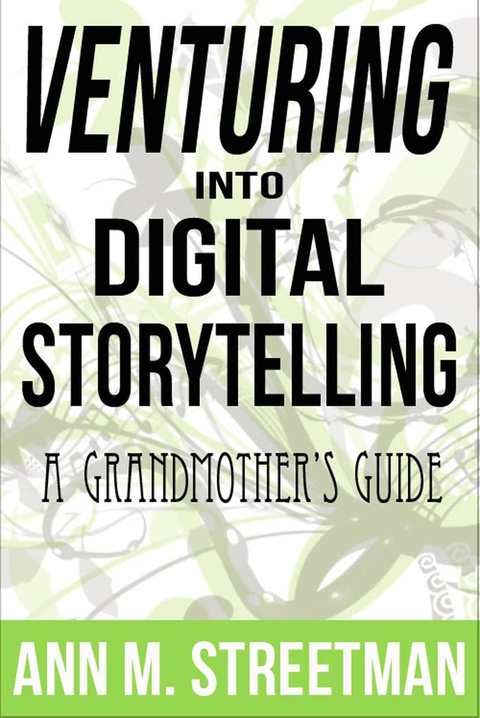 Venturing into Digital Storytelling: A Grandmother‘s Guide