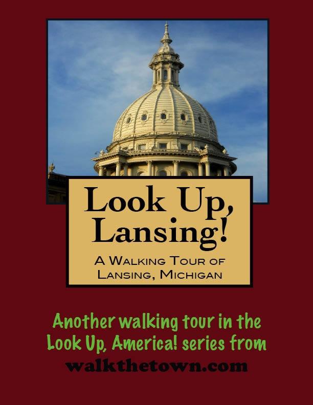 Look Up Lansing! A Walking Tour of Lansing Michigan